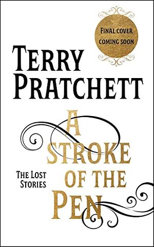 A Stroke of the Pen: The Lost Stories by Terry Pratchett