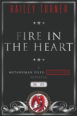 Fire in the Heart: A Metahuman Files: Classified Novella by Hailey Turner