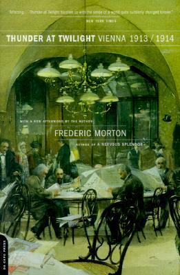 Thunder At Twilight: Vienna 1913/1914 by Frederic Morton