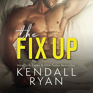 The Fix Up by Kendall Ryan