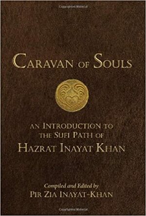 Caravan of Souls: An Introduction to the Sufi Path of Hazrat Inayat Khan by Pir Zia Inayat Khan