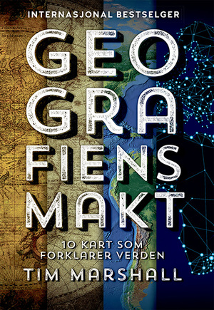 Geografiens makt: 10 kart som forklarer verden by Tim Marshall