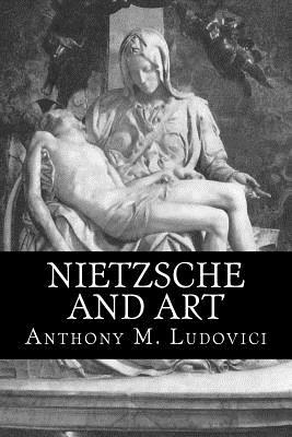 Nietzsche and Art by Anthony M. Ludovici, Rolf McEwen