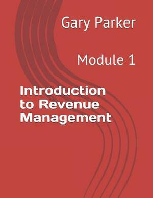 Introduction to Revenue Management: Module 1 by Gary Parker