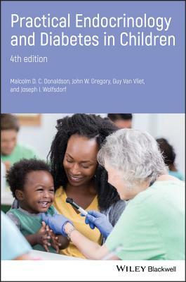 Practical Endocrinology and Diabetes in Children by John W. Gregory, Malcolm D. C. Donaldson, Guy Van-Vliet