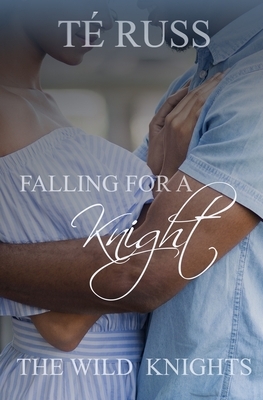 Falling for a Knight by Té Russ