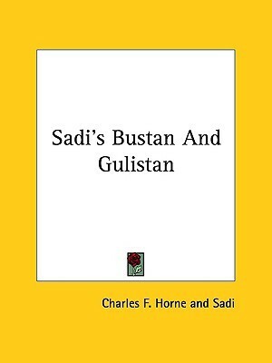 Sadi's Bustan and Gulistan by Saadi, Charles Francis Horne