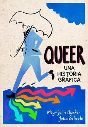 Queer: una historia gráfica by Meg-John Barker, Julia Scheele, Begoña Martínez Pagán