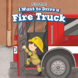 I Want to Drive a Fire Truck by Henry Abbot