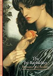 The Pre-Raphaelites: Romance and Realism by Laurence Des Cars