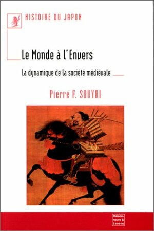 Le monde à l'envers: La dynamique de la société médiévale by Pierre-François Souyri