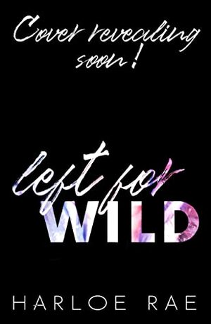 Left For Wild by Harloe Rae