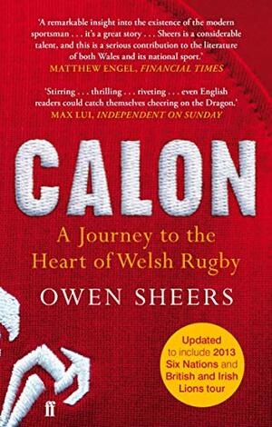 Calon: A Journey to the Heart of Welsh Rugby by Owen Sheers