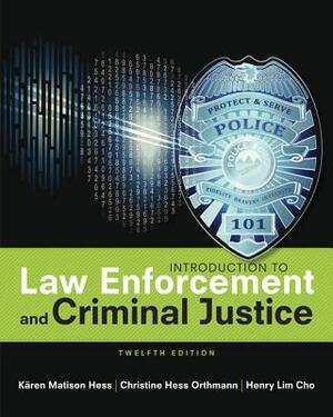 Introduction to Law Enforcement and Criminal Justice by Kären M. Hess, Christine Hess Orthmann, Henry Lim Cho
