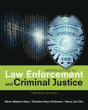 Introduction to Law Enforcement and Criminal Justice by Henry Lim Cho, Christine Hess Orthmann, Kären M. Hess