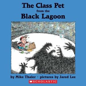 The Class Pet from the Black Lagoon by Mike Thaler, Jared Lee