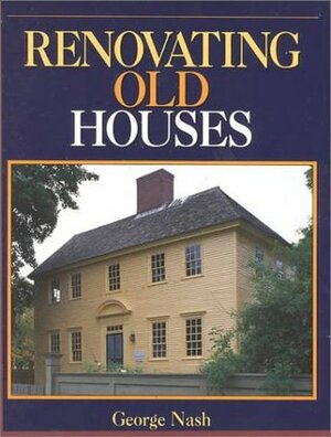 Renovating Old Houses (Fine Homebuilding Books) by Jeff Beneke, George Nash