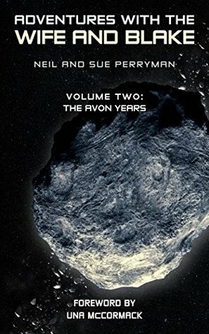 Adventures with the Wife and Blake: Volume 2 - The Avon Years by Neil Perryman, Sue Perryman