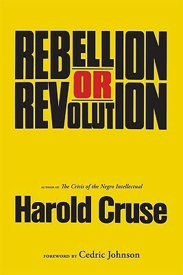 Rebellion or Revolution? by Cedric Johnson, Harold Cruse