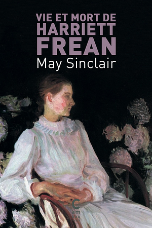 Vie et mort de Harriett Frean by May Sinclair, Francine Prose