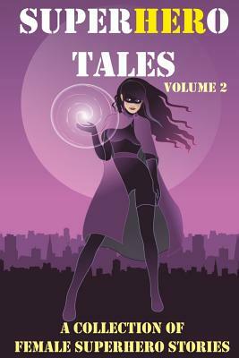 SuperHERo Tales: A Collection of Female Superhero Stories by Stephen J. Mitchell, Mark Dennion