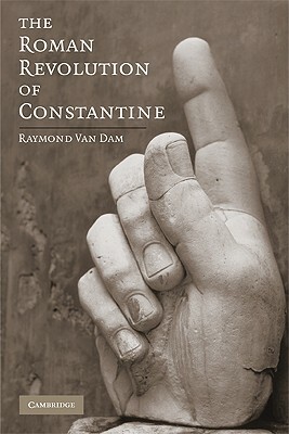 The Roman Revolution of Constantine by Raymond Van Dam