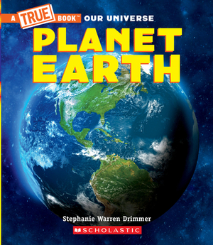 Planet Earth (a True Book) by Stephanie Warren Drimmer