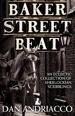 Baker Street Beat - An Eclectic Collection of Sherlockian Scribblings by Dan Andriacco