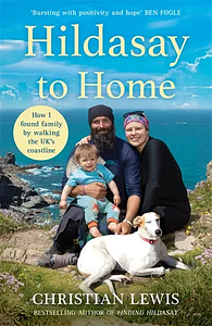 Hildasay to Home: How I Found a Family by Walking the UK's Coastline by Christian Lewis