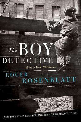 The Boy Detective: A New York Childhood by Roger Rosenblatt