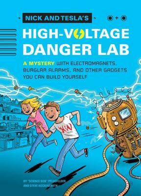 Nick and Tesla's High-Voltage Danger Lab: A Mystery with Electromagnets, Burglar Alarms, and Other Gadgets You Can Build Yourself by Steve Hockensmith, Bob Pflugfelder
