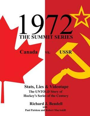 1972 the Summit Series: Canada vs. USSR, Stats, Lies and Videotape, The UNTOLD Story of Hockey's Series of the Century by Paul Patskou, Robert Macaskill, Richard J. Bendell