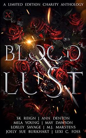 Bloodlust: A Charity Anthology by SK Prince, Loxley Savage, May Dawson, Mila Young, Ann Denton, M.J. Marstens, Lexi C. Foss, Joely Sue Burkhart