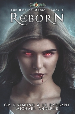 Reborn: Age Of Magic - A Kurtherian Gambit Series by Michael Anderle, CM Raymond, Le Barbant