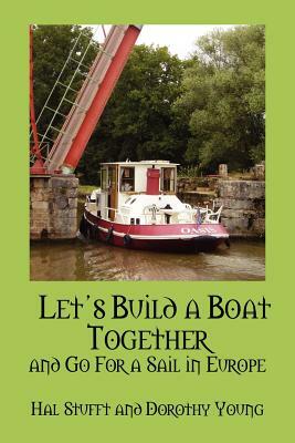 Let's Build a Boat Together and Go for a Sail in Europe by Hal Stufft, Dorothy Young