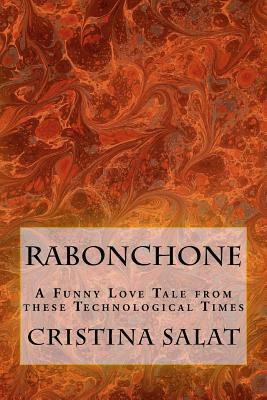 Rabonchone: A Funny Love Tale from these Technological Times by Cristina Salat