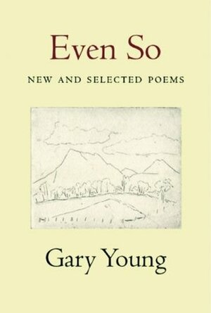 Even So: New and Selected Poems by Gary Young