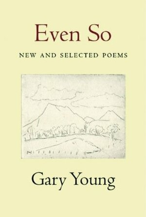 Even So: New and Selected Poems by Gary Young