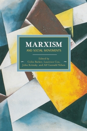 Marxism and Social Movements by Colin Barker, Alf Gunvald Nilsen, Laurence Cox, John Krinsky