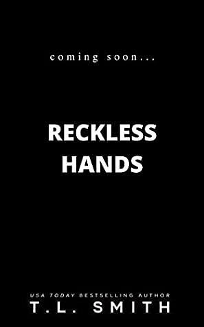 Reckless Hands by T.L. Smith