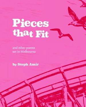 Pieces That Fit: And Other Poems Set in Melbourne by Steph Amir