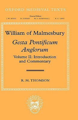William of Malmesbury: Gesta Pontificum Anglorum, the History of the English Bishops, Volume 2: Introduction and Commentary by R. M. Thomson