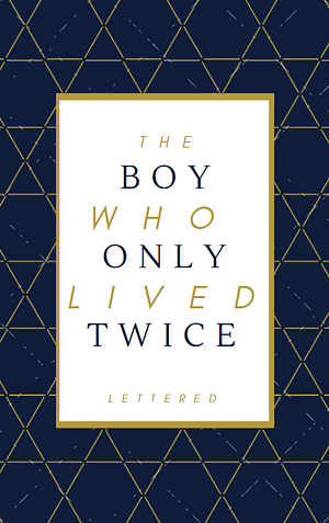 The Boy Who Only Lived Twice by lettered