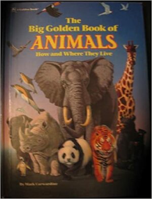 Big Golden Book of Animals: How and Where They Live by Mark Carwardine