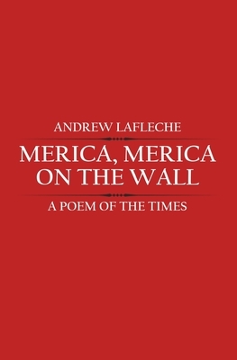 Merica, Merica, on the Wall by Andrew Lafleche