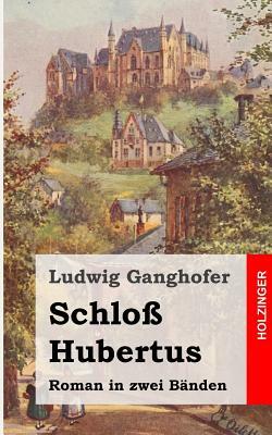 Schloß Hubertus: Roman by Ludwig Ganghofer