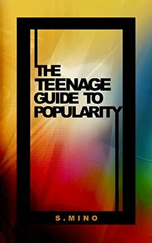 The Teenage Guide To Popularity by S. Mino