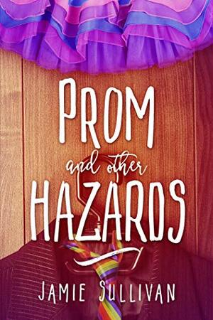 Prom and Other Hazards by Jamie Sullivan