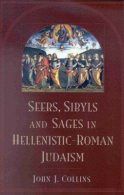 Seers, Sybils, and Sages in Hellenistic-Roman Judaism by Collins