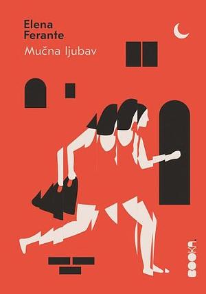 Mučna ljubav by Elena Ferrante